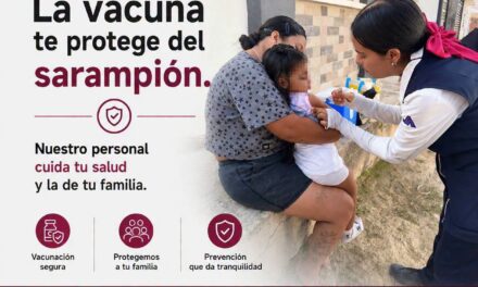 ¡PROTEGE A TUS HIJAS E HIJOS! VACÚNALOS CONTRA EL SARAMPIÓN Y PREVIENE CONTAGIOS