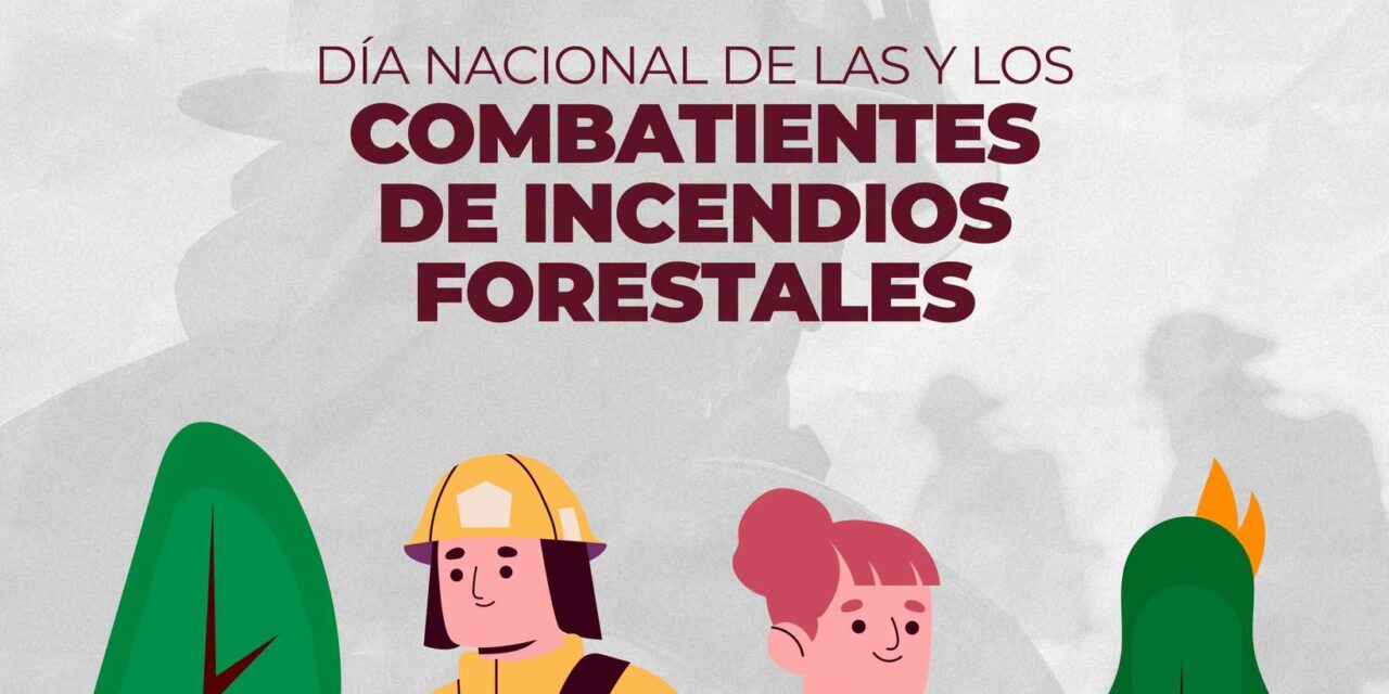 ¡HONOR A LAS Y LOS COMBATIENTES DE INCENDIOS FORESTALES!