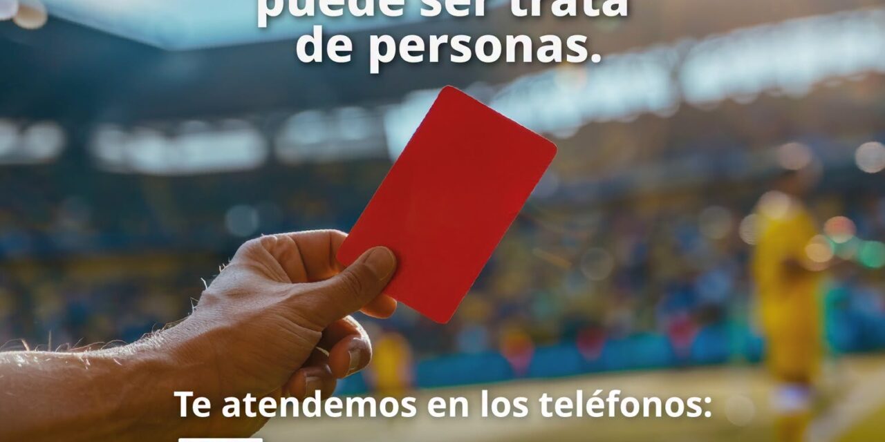 ¡TARJETA ROJA A LA TRATA DE PERSONAS! INFÓRMATE, PREVIENE Y DENUNCIA