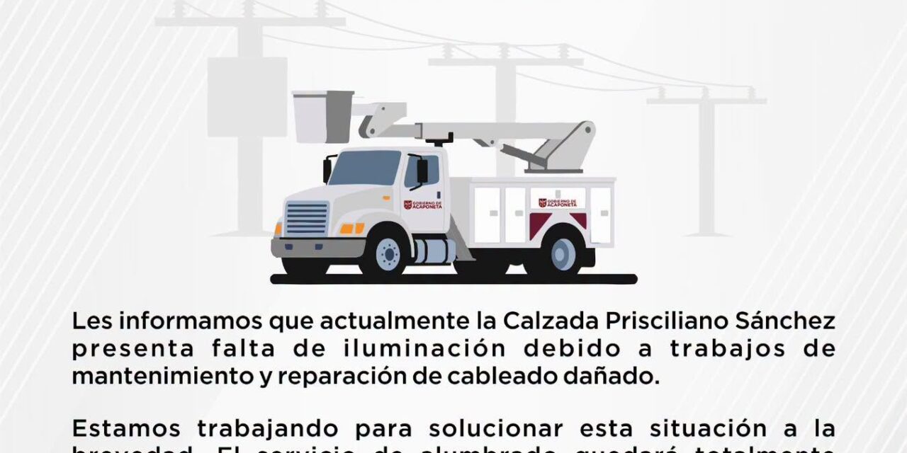 ¡ATENCIÓN! REALIZAN MANTENIMIENTO EN EL ALUMBRADO DE LA CALZADA PRISCILIANO SÁNCHEZ