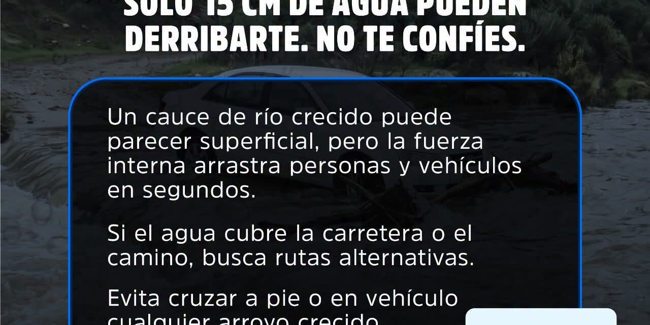 ¡PREVENCIÓN EN TEMPORADA DE LLUVIAS: NO DESAFÍES LA FUERZA DEL AGUA!