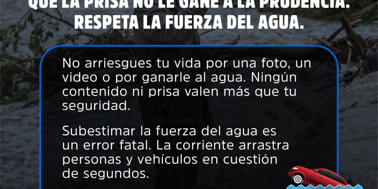 ¡NO SUBESTIMES LA FUERZA DEL AGUA! ACTÚA CON PRUDENCIA ANTE LAS LLUVIAS INTENSAS