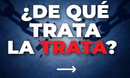 INFORMARSE Y PREVENIR TAMBIÉN ES UNA FORMA DE PROTEGERNOS CONTRA LA TRATA DE PERSONAS