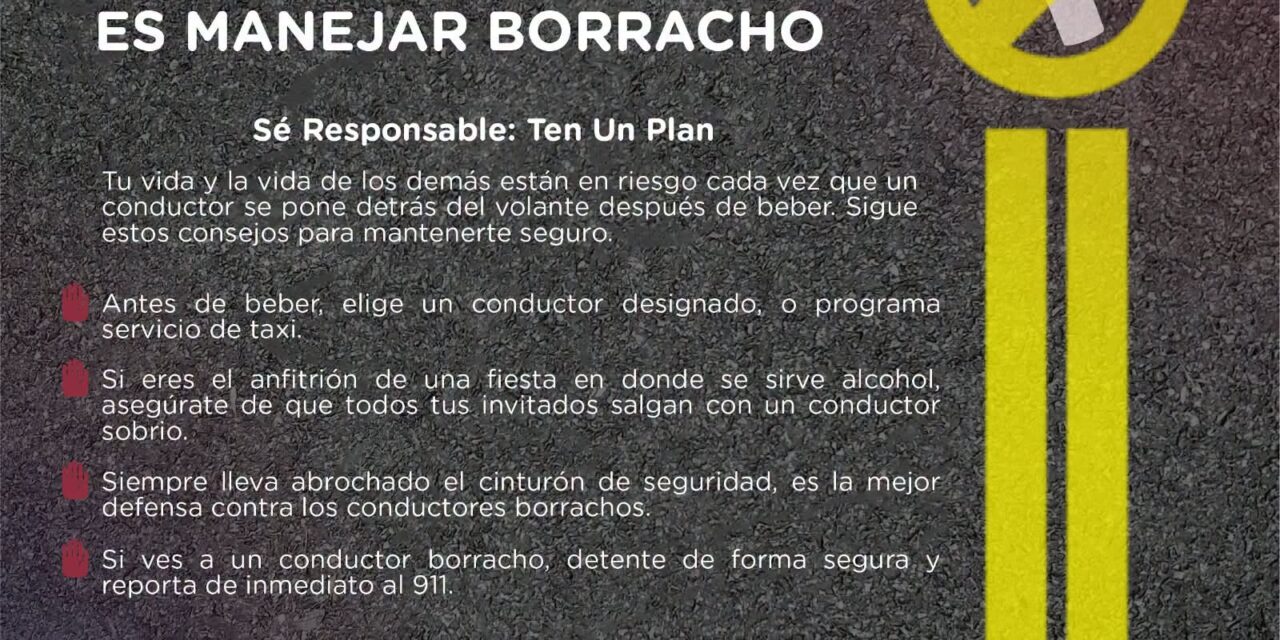 ¡SI TOMASTE, NO MANEJES! CONDUCIR EBRIO PUEDE SALVAR VIDAS