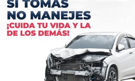 ¡SI TOMAS, NO MANEJES! UNA DECISIÓN RESPONSABLE PUEDE SALVAR VIDAS